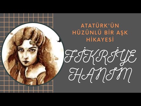 MUSTAFA KEMAL ATATÜRK'ÜN  GİZLİ YASAK AŞK HİKAYESİ ; FİKRİYE HANIM