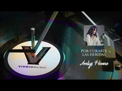 POR CURARTE LAS HERIDAS- ARELYS HENAO