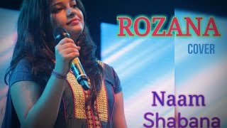 ROZANA Cover | Naam Shabana | Akshay Kumar,Taapsee Pannu,Taher Shabbir | Shreya ,Rochak| Senjuti Das