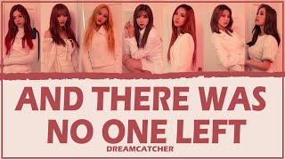 Dreamcatcher [드림캐쳐] And there was no one left [그리고 아무도 없었다] {Colour Coded Lyrics | Rom |한글 | Eng}