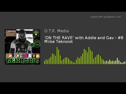 'ON THE RAVE' with Addie and Gav - #8 Miike Teknoist