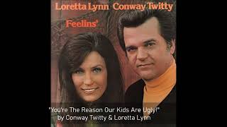&quot;You&#39;re The Reason Our Kids Are Ugly&quot; by Conway Twitty &amp; Loretta Lynn