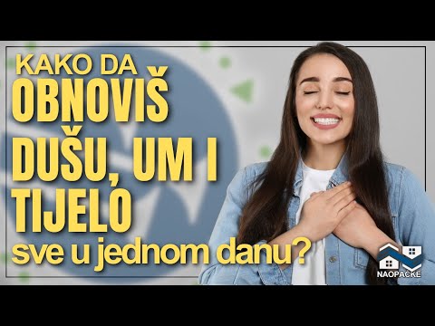 Kako da obnoviš duŝu, um i tijelo - sve u jednom danu?