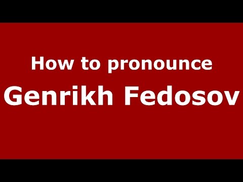 How to pronounce Genrikh Fedosov (Russian/Russia)  - PronounceNames.com