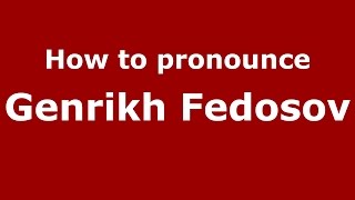 How to pronounce Genrikh Fedosov