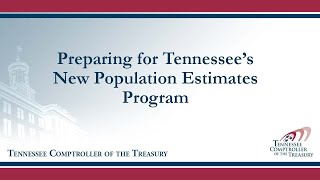 Preparing for Tennessee's New Population Estimates Program: Comptroller of the Treasury