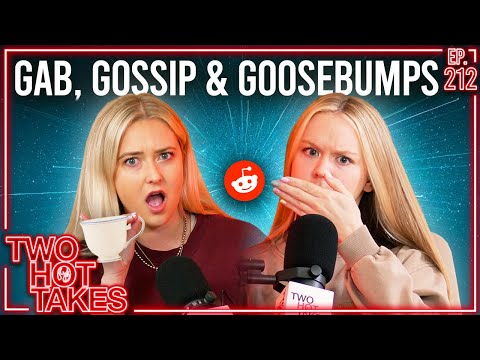 Gab, Gossip, & Goosebumps.. || Two Hot Takes Podcast || Reddit Stories