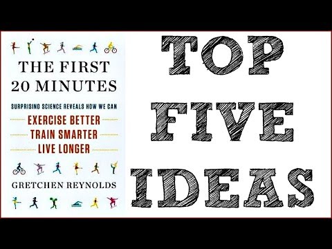The First 20 Minutes by Gretchen Reynolds | Top Five Ideas | James William Ward