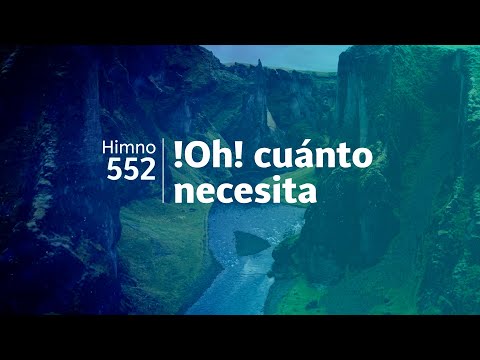 Himno Adventista 552 - !Oh! cuánto necesita