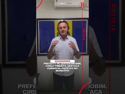 Prefeito de Quixeramobim, Cirilo Pimenta, destaca Carnaval pacífico no município