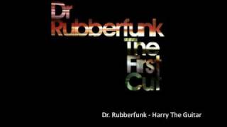 Dr. Rubberfunk - Harry The Guitar