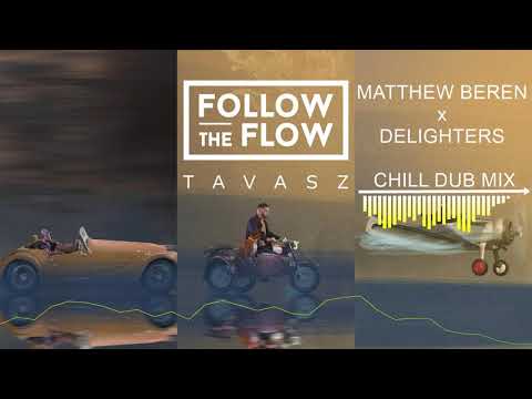 Follow The Flow - Tavasz (Matthew Beren x Delighters Chill Dub Mix)