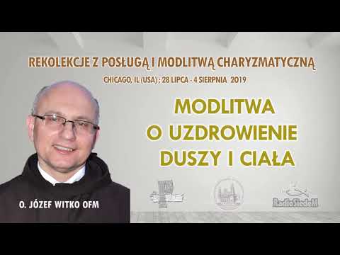 Modlitwa o uzdrowienie duszy i ciała - o. Józef Witko OFM  (8/8)