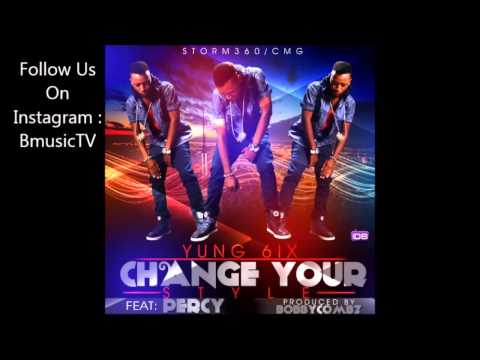 Yung 6ix - Change Your Style Ft. Percy [Prod  By BobbyCombz]