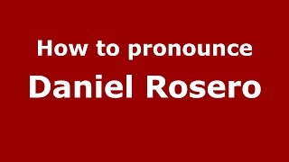 How to pronounce Daniel Rosero