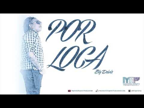 Big Deivis – Por Loca (Audio Oficial)