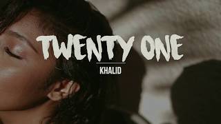 Twenty One | Khalid (LYRICS)