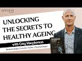 Unlocking the Secrets to Healthy Ageing with Greg Macpherson
