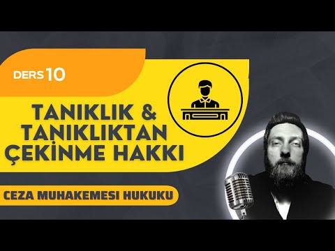 10) CEZA MUHAKEMESİ HUKUKU - TANIKLIK, TANIKLIKTAN ÇEKİNME - 2023 / 2024 GÜNCEL