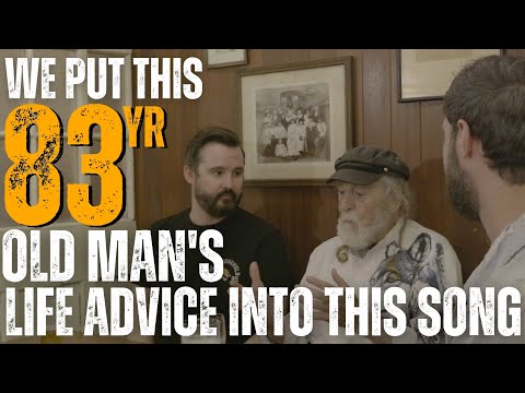 We put our 83 year old friends life advice into this song and the response has been extraordinary!