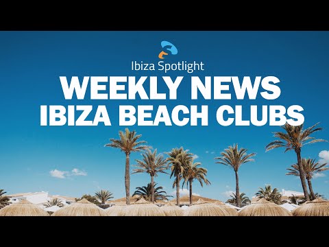 Ibiza Spotlight News 2020 EP03 - Ibiza Beach Clubs