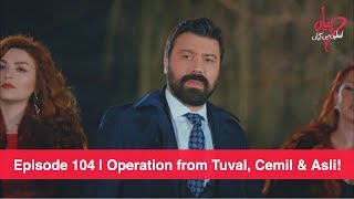 Pyaar Lafzon Mein Kahan Episode 104 | Operation from Tuval, Cemil & Asli!