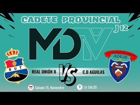 REAL UNIÓN VS C.D AGUILAS - CADETE PROVINCIAL G1 - JORNADA 12