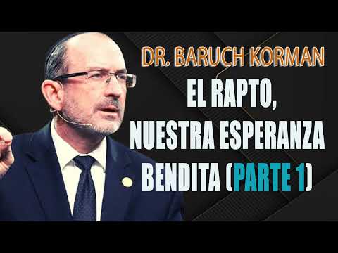 El Rapto, nuestra esperanza bendita (Parte 1) - Dr. Baruch Korman - Serie Últimos Días parte 34