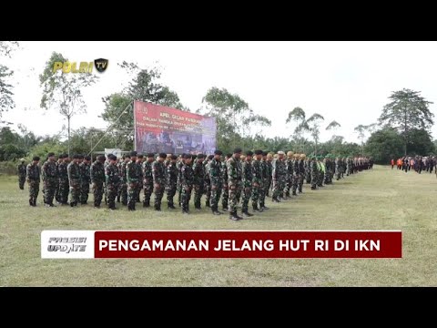 PRESISI UPDATE : PENGAMANAN JELANG HUT RI DI IKN 16/08/2024 20.00
