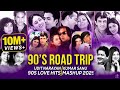 90 S Road Trip Love Mashup Bd Turjoul 90 S Love Songs 90 S Hits Hindi Songs 190 S Old Is Gold