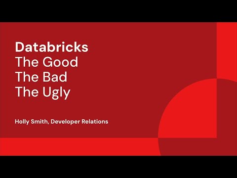 Watch: Databricks, the Good, the Bad and the Ugly