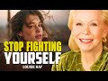 Louise Hay Stop Fighting Yourself Let Your Mind And Heart Work Together