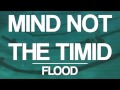 Mind Not The Timid - Flood 