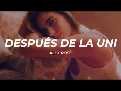 Alex Rose - Después De La Uni (Letra/Lyrics)