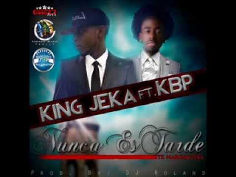 King Jeka Ft KBP - Nunca Es Tarde ( Audio )