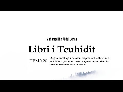 Libri i Teuhidit (Tema 20: Ndalimi i adhurimit te Allahut ﷻ prane varreve, adhurimi i varreve)
