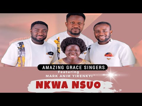 Nkwa Nsuo_Amazing Grace Singers Ft Mark Anim Yirenkyi