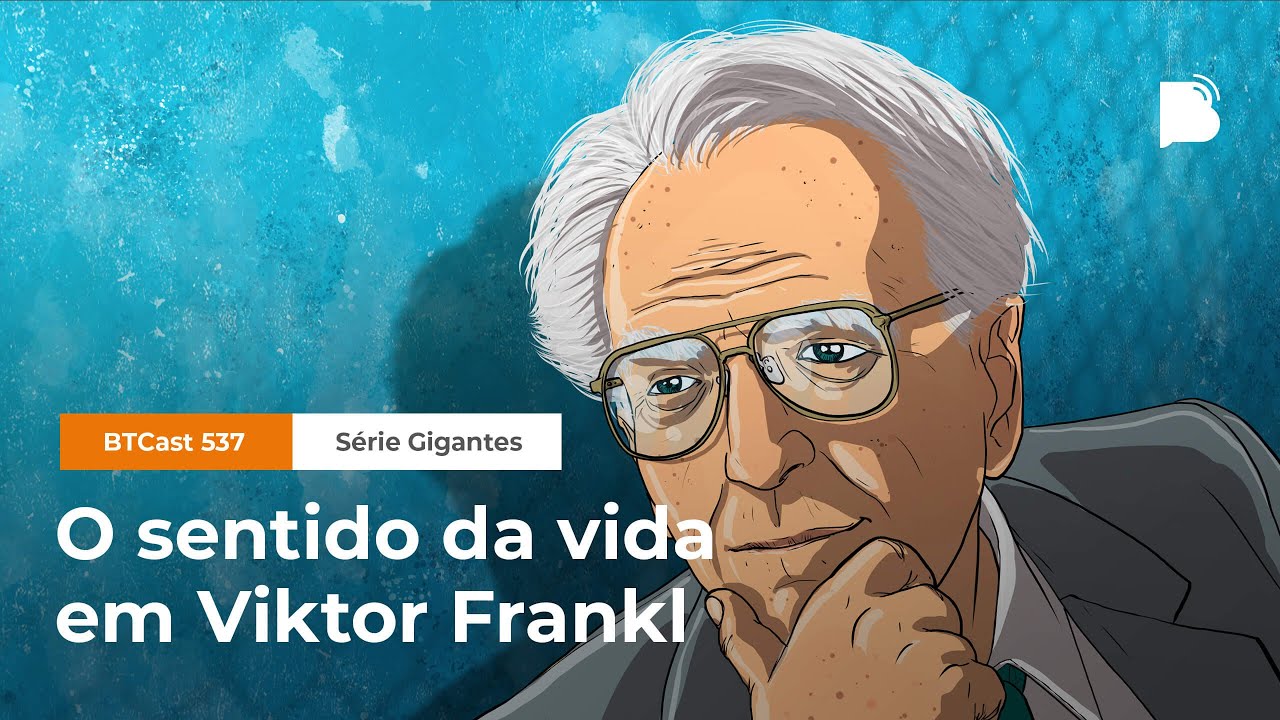 O sentido da vida em Viktor Frankl - BTCast 537