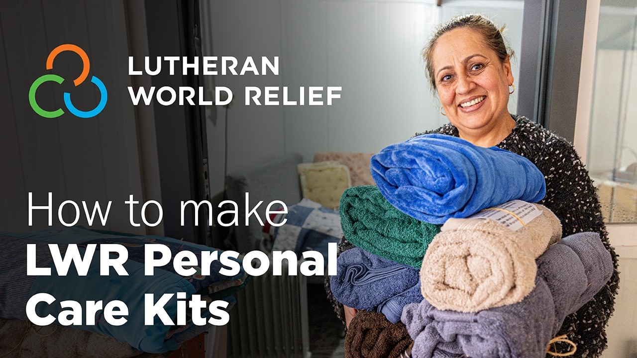 Make Personal Care Kits: Lutheran World Relief Instructional Video