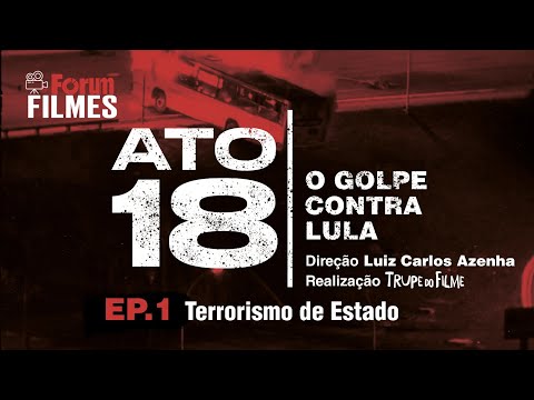 ATO 18: O golpe contra Lula – Episódio 1: Terrorismo de Estado