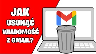 Jak USUNĄĆ wiadomość z poczty GMAIL? Jak skasować wszystkie wiadomości z gmaila?