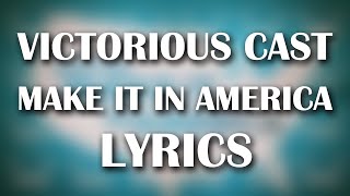 Victorious Cast - Make it In America (Lyrics)