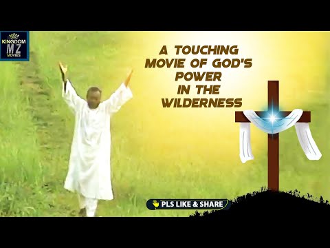 A Touching True Life Story Of God's Power In The Wilderness Against Evil Deity  - A Nigerian Movie