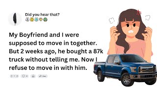 My Boyfriend & I were supposed to move in together but he bought a new truck without telling me!