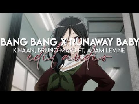 edit audio - bang bang x runaway baby (k'naan, bruno mars ft. adam levine)