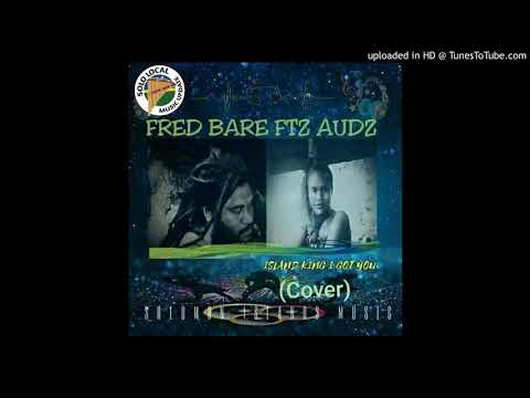 Fred Bare ft Audz (Island King i got you) Cover.