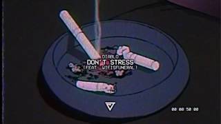 Diablo - Don&#39;t Stress (feat. Wifisfuneral)