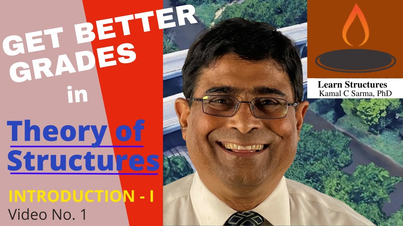 GET BETTER GRADES IN THEORY OF STRUCTURES, INTRODUCTION - I, Video No. 1,  By - Kamal C Sarma, Ph.D.