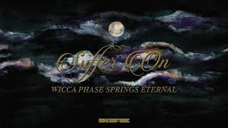 Wicca Phase Springs Eternal - &quot;Suffer On&quot; (Official Audio)