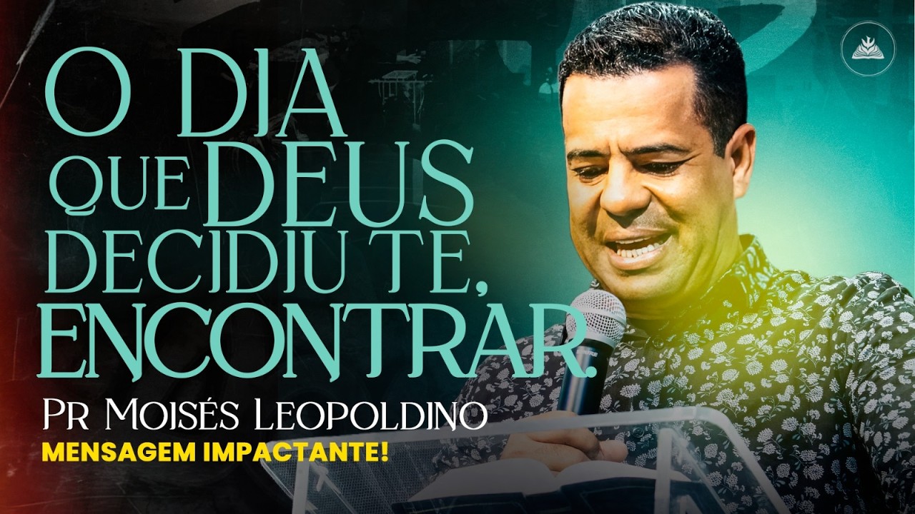 O Dia Que Deus Te Encontrou: A Resposta Que Você Busca Está Neste Encontro - Pr. Moisés Leopoldino